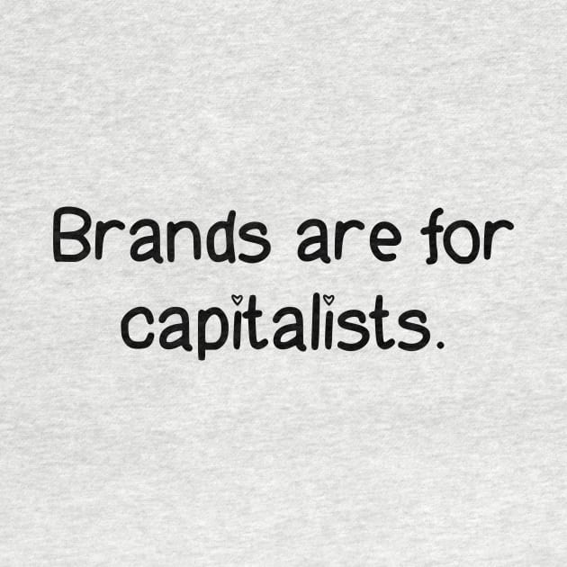 Brands Are For Capitalists by dikleyt